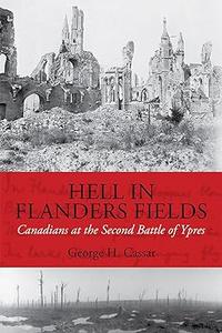 Hell in Flanders Fields Canadians at the Second Battle of Ypres