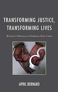 Transforming Justice, Transforming Lives Women's Pathways to Desistance from Crime
