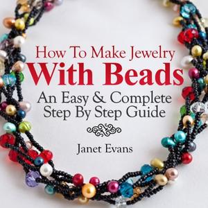 How To Make Jewelry With Beads An Easy & Complete Step by Step Guide