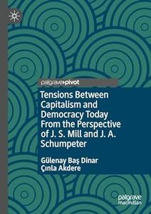 Tensions Between Capitalism and Democracy Today From the Perspective of J. S. Mill and J. A. Schumpeter