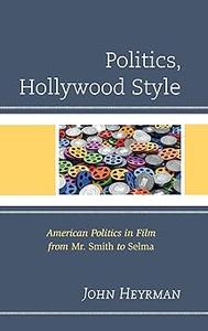 Politics, Hollywood Style American Politics in Film from Mr. Smith to Selma