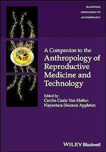 A Companion to the Anthropology of Reproductive Medicine and Technology