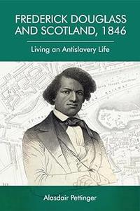 Frederick Douglass and Scotland, 1846 Living an Antislavery Life