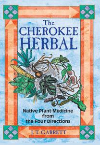 The Cherokee Herbal Native Plant Medicine from the Four Directions