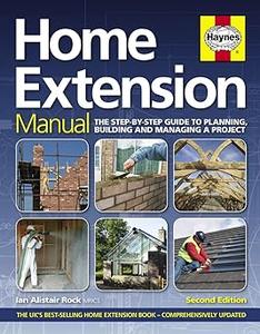 Home Extension Manual The Step-by-step Guide to Planning, Building and Managing a Project Ed 2