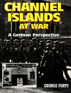Channel Islands at War A German Perspective (2024)