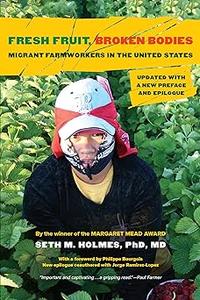 Fresh Fruit, Broken Bodies Migrant Farmworkers in the United States, Updated with a New Preface and Epilogue (Volume 27
