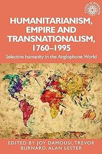 Humanitarianism, empire and transnationalism, 1760-1995 Selective humanity in the Anglophone world