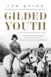 Gilded Youth A History of Growing Up in the Royal Family From the Tudors to the Cambridges