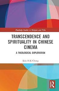 Transcendence and Spirituality in Chinese Cinema A Theological Exploration