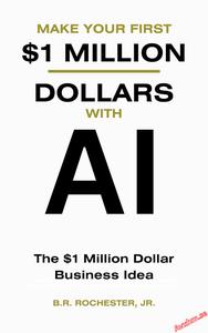 Make Your First 1 Million Dollars With AI