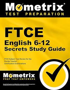 FTCE English 6-12 Secrets Study Guide FTCE Subject Test Review for the Florida Teacher Certification Examinations