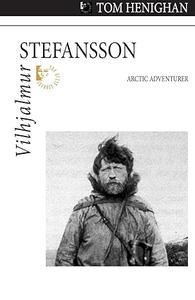 Vilhjalmur Stefansson Arctic Adventurer