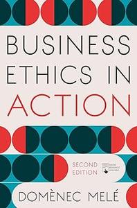 Business Ethics in Action Managing Human Excellence in Organizations Ed 2