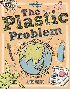 The Plastic Problem 60 Small Ways to Reduce Waste and Help Save the Earth