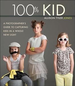 100% Kid A Photographer’s Guide to Capturing Kids in a Whole New Light (2024)