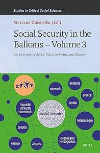 Social Security in the Balkans – Volume 3 An Overview of Social Policy in Serbia and Kosovo