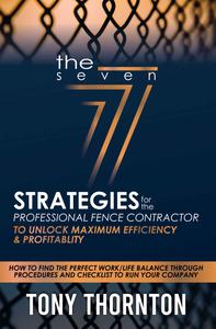 The Seven Strategies for the Professional Fence Contractor To Unlock Maximum Efficiency & Profitability