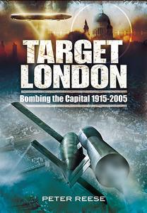 Target London Bombing the Capital, 1915-2005