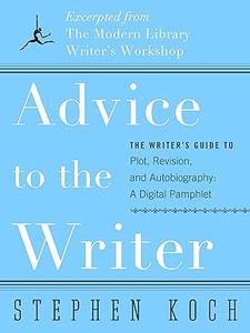 Advice to the Writer The Writer's Guide to Description, Revision, and Autobiography