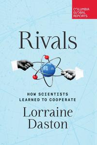Rivals How Scientists Learned to Cooperate