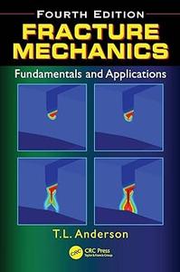 Fracture Mechanics Fundamentals and Applications, Fourth Edition (2024)
