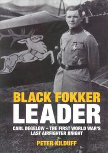 Black Fokker Leader Carl Degelow – The First World War’s Last Airfighter Knight (2024)