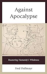 Against Apocalypse Recovering Humanity's Wholeness