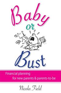 Baby or Bust Financial Planning for New Parents and Parents–to–be