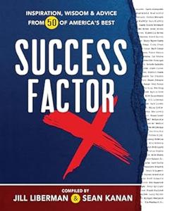 Success Factor X Inspiration, Wisdom, and Advice from 50 of America’s Best
