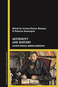 Authority and History Ancient Models, Modern Questions