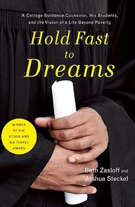 Hold Fast to Dreams A College Guidance Counselor, His Students, and the Vision of a Life Beyond Poverty