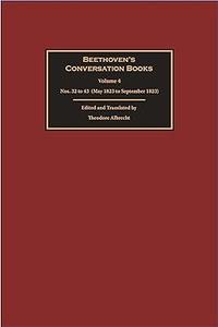 Beethoven's Conversation Books Volume 4 Nos. 32 to 43 (May 1823 to September 1823)
