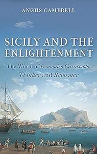 Sicily and the Enlightenment The World of Domenico Caracciolo, Thinker and Reformer