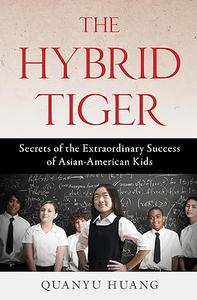 The Hybrid Tiger Secrets of the Extraordinary Success of Asian-American Kids