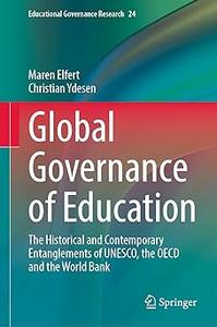 Global Governance of Education The Historical and Contemporary Entanglements of UNESCO, the OECD and the World Bank