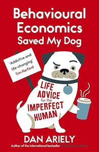 Behavioural Economics Saved My Dog Life Advice For The Imperfect Human