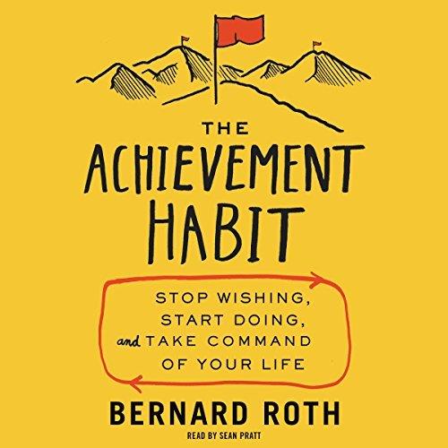 The Achievement Habit Stop Wishing, Start Doing, and Take Command of Your Life [Audiobook] (2024)