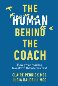The Human Behind the Coach How great coaches transform themselves first