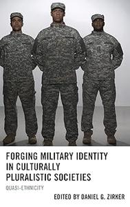 Forging Military Identity in Culturally Pluralistic Societies Quasi-Ethnicity