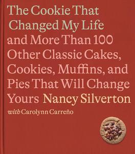 The Cookie That Changed My Life And More Than 100 Other Classic Cakes, Cookies, Muffins, and Pies That Will Change Yours