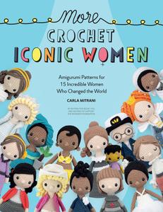 More Crochet Iconic Women Amigurumi patterns for 15 incredible women who changed the world (Crochet Iconic Women)