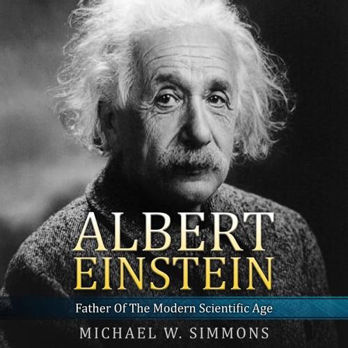 Albert Einstein Father Of The Modern Scientific Age [Audiobook]