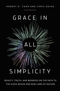Grace in All Simplicity Beauty, Truth, and Wonders in the Path to the Higgs Boson and New Laws of Nature