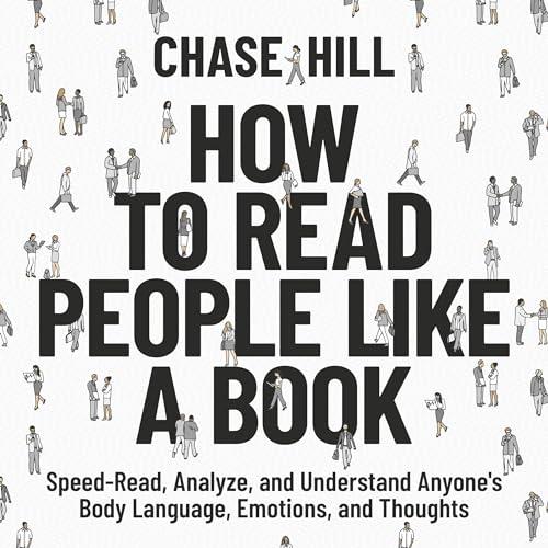 How to Read People Like a Book Speed–Read, Analyze, and Understand Anyone's Body Language, Emotions, and Thoughts [Audiobook]