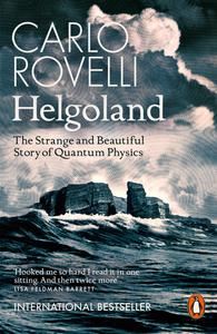 Helgoland The Strange and Beautiful Story of Quantum Physics, UK Edition