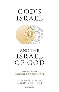 God’s Israel and the Israel of God Paul and Supersessionism