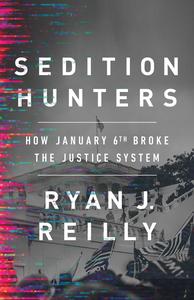 Sedition Hunters How January 6th Broke the Justice System