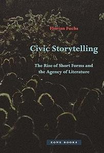 Civic Storytelling The Rise of Short Forms and the Agency of Literature