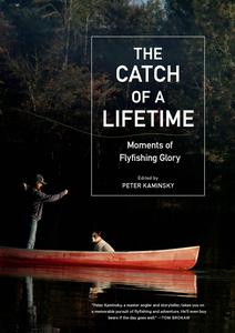 The Catch of a Lifetime Moments of Flyfishing Glory